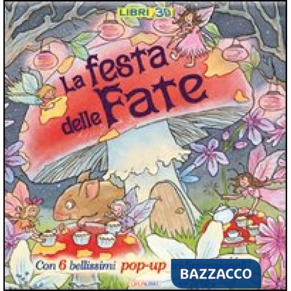 Festa delle fate. Libro pop-up. Ediz. illustrata (La)