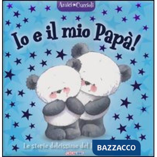 Io e il mio papà! Amici cuccioli. Ediz. illustrata