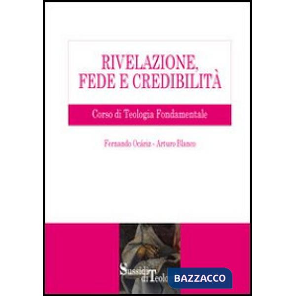 Rivelazione, fede e credibilità. Corso di teologia fondamentale