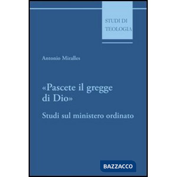 Pascete il gregge di Dio. Studi sul ministero ordinato