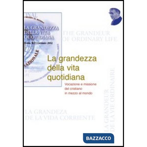 Grandezza della vita quotidiana. Vocazione e missione del cristiano nel mondo (L