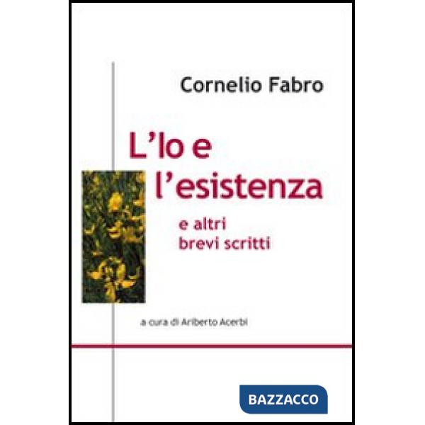 Io e l'esistenza e altri brevi scritti (L')