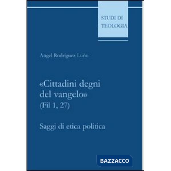 «Cittadini degni del vangelo» (Fil 1,27). Saggi di etica politica