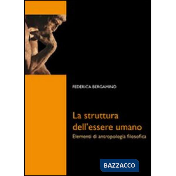 Struttura dell'essere umano. Elementi di antropologia filosofica (La)