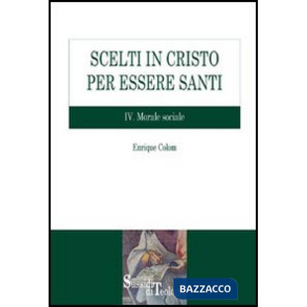 Scelti in Cristo per essere santi. Vol. 4: Morale sociale
