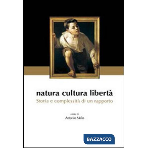 Natura cultura libertà. Storia e complessità di un rapporto