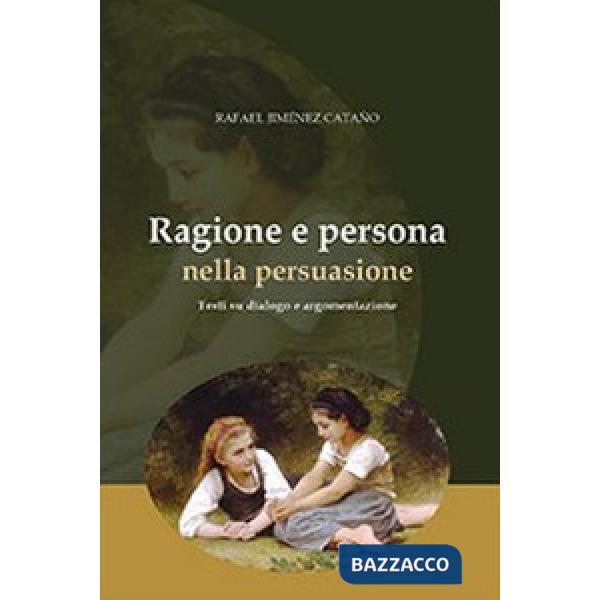 Ragione e persona nella persuasione. Testi su dialogo e argomentazione