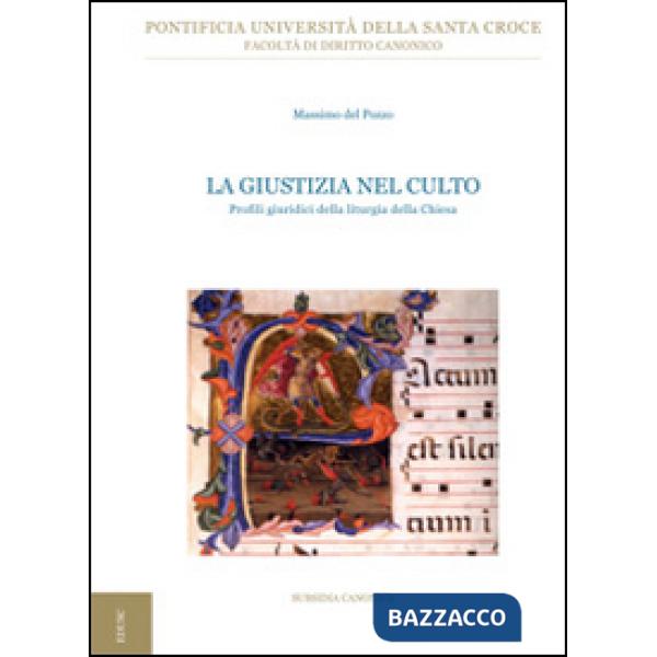 Giustizia nel culto. Profili giuridici della liturgia della Chiesa (La)