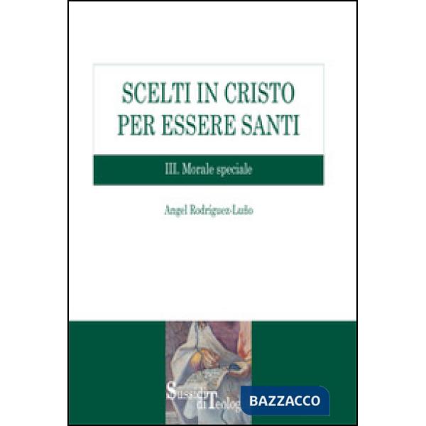 Scelti in Cristo per essere santi. Vol. 3: Morale speciale