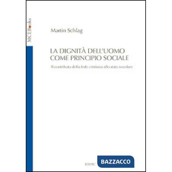 Dignità dell'uomo come principio sociale. Il contributo della fede cristiana all