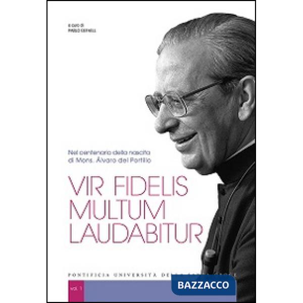 Vir fidelis multum laudabitur. Nel centenario della nascita di Mons. Álvaro del 