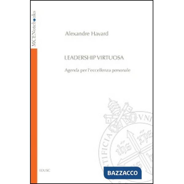 Leadership virtuosa. Agenda per l'eccellenza personale