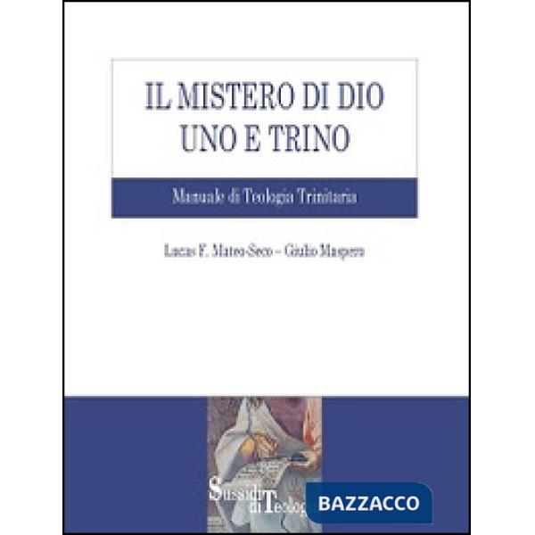 Mistero di Dio uno e trino. Manuale di Teologia Trinitaria (Il)