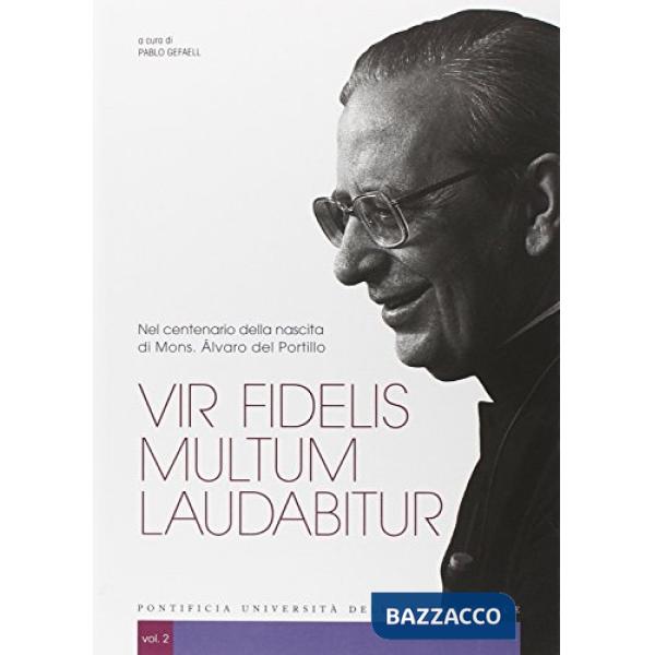 Vir fidelis multum laudabitur. Nel centenario della nascita di Mons. Álvaro del 