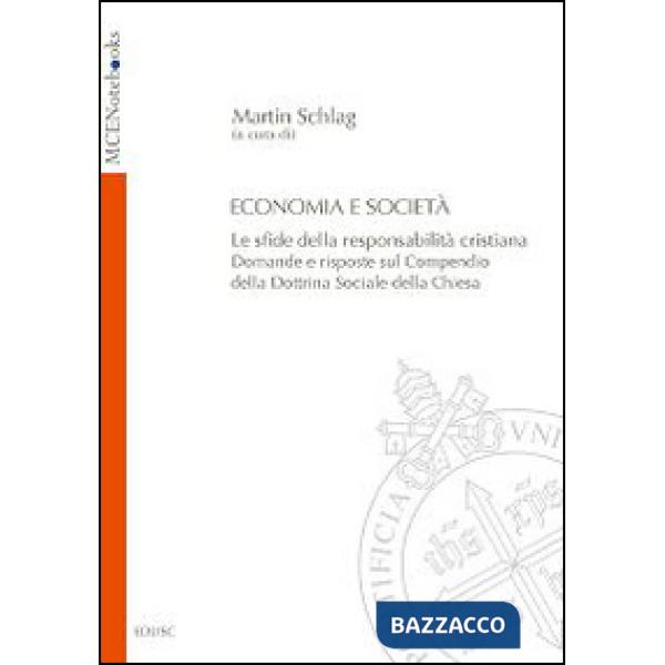 Economia e società. Le sfide della responsabilità cristiana. Domande e risposte sul Compendio della Dottrina Sociale della Chies