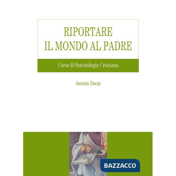 Riportare il mondo al Padre. Corso di soteriologia cristiana