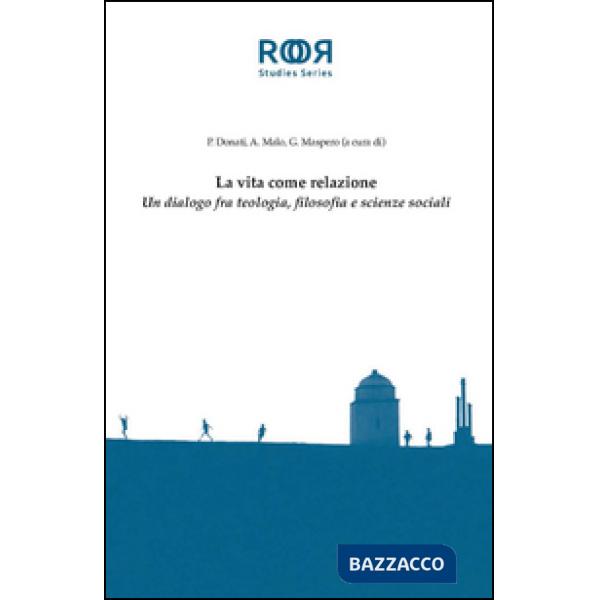 Vita come relazione. Un dialogo fra teologia, filosofia e scienze sociali (La)