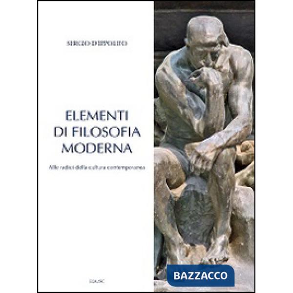 Elementi di filosofia moderna. Alle radici della cultura contemporanea
