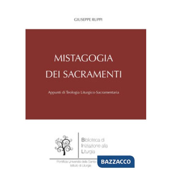 Mistagogia dei sacramenti. Appunti di teologia liturgico-sacramentaria