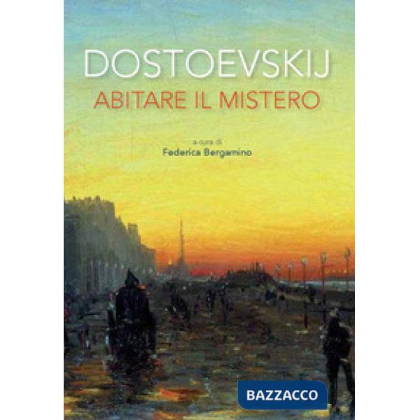Dostoevskij. Abitare il mistero