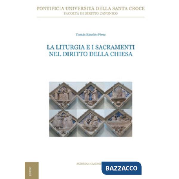 Liturgia e i sacramenti nel diritto della Chiesa. Ediz. ampliata (La)