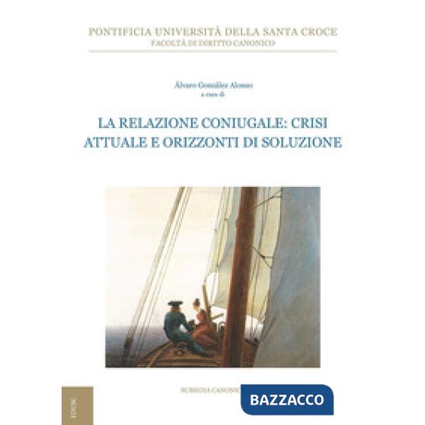 Relazione coniugale: crisi attuale e orizzonti di soluzione (La)