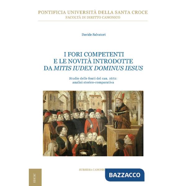 Fori competenti e le novità introdotte da Mitis Iudex Dominus Iesus. Studio delle fonti del can. 1672: analisi storico-comparati