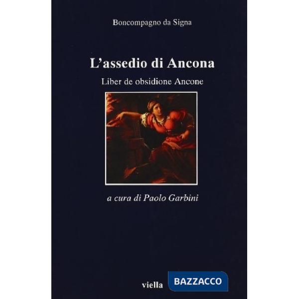 Assedio di Ancona. Liber de obsidione Ancone. Con testo latino a fronte (L')