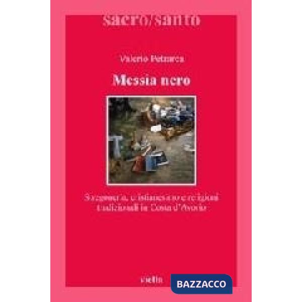 Messia nero. Stregoneria, cristianesimo e religioni tradizionali in Costa d'Avorio