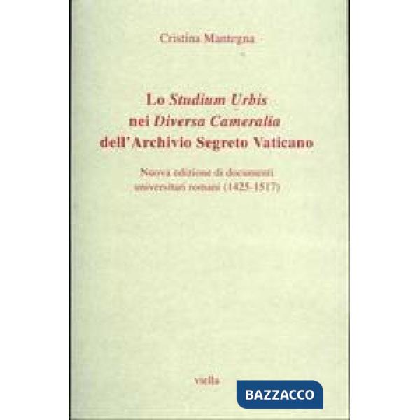 Studium urbis nei «Diversa cameralia» dell'Archivio Segreto Vaticano. Nuova edizione di documenti universitari romani (1425-1517
