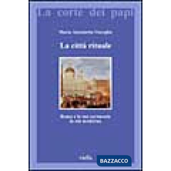 Città rituale. Roma e le sue cerimonie in età moderna (La)