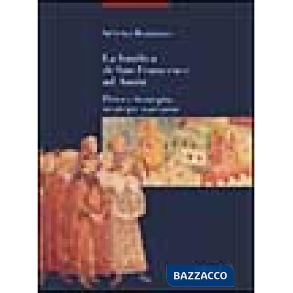 Basilica di San Francesco ad Assisi. Pittori, botteghe, strategie narrative (La)