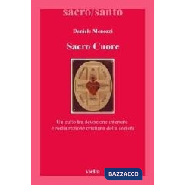 Sacro Cuore. Un culto tra devozione interiore e restaurazione cristiana della società