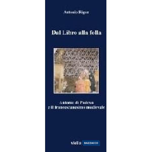 Dal libro alla folla. Antonio di Padova e il francescanesimo medievale