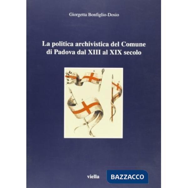 Politica archivistica del comune di Padova dal XIII al XIX secolo (La)