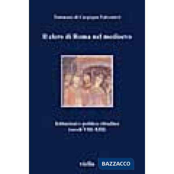 Clero di Roma nel Medioevo. Istituzioni e politica cittadina (secoli VIII-XIII) (Il)