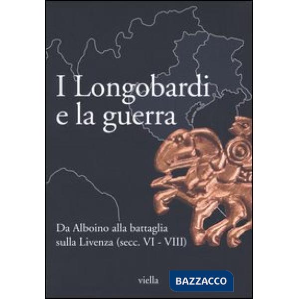 Longobardi e la guerra. Da Alboino alla battaglia sulla Livenza (secc. VI-VIII) (I)