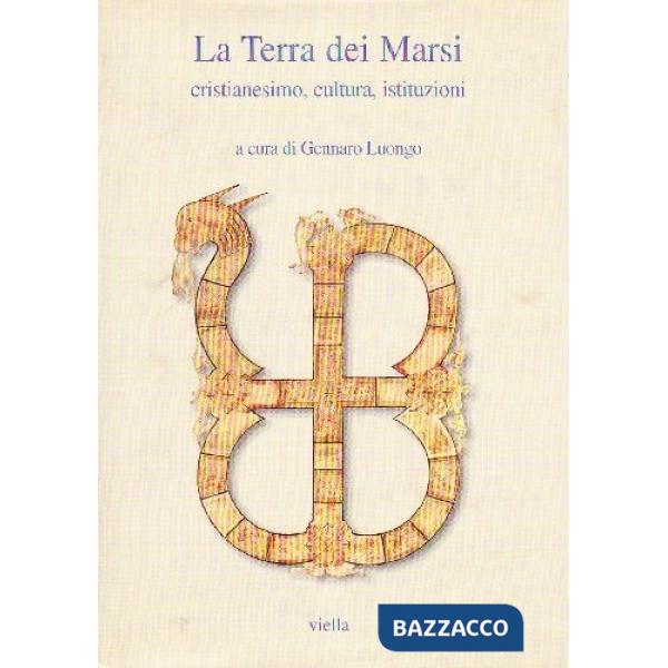 Terra dei marsi. Cristianesimo, cultura, istituzioni. Atti del Convegno (Avezzano, 24-26 settembre 1998) (La)
