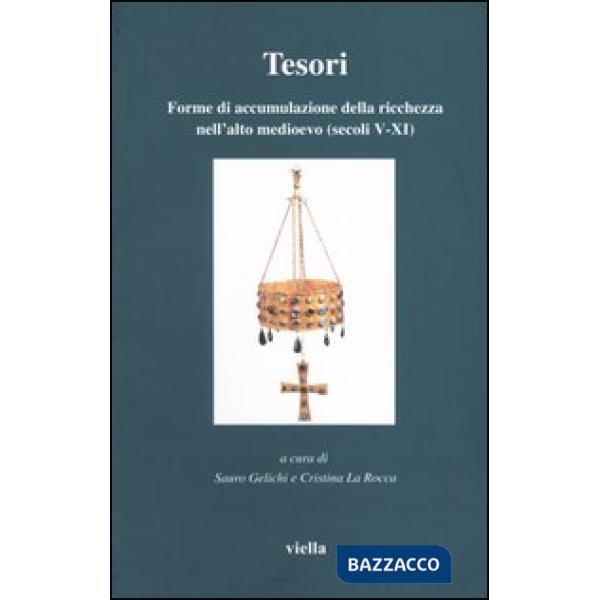 Tesori. Forme di accumulazione della ricchezza nell'alto medioevo (secoli V-XI)