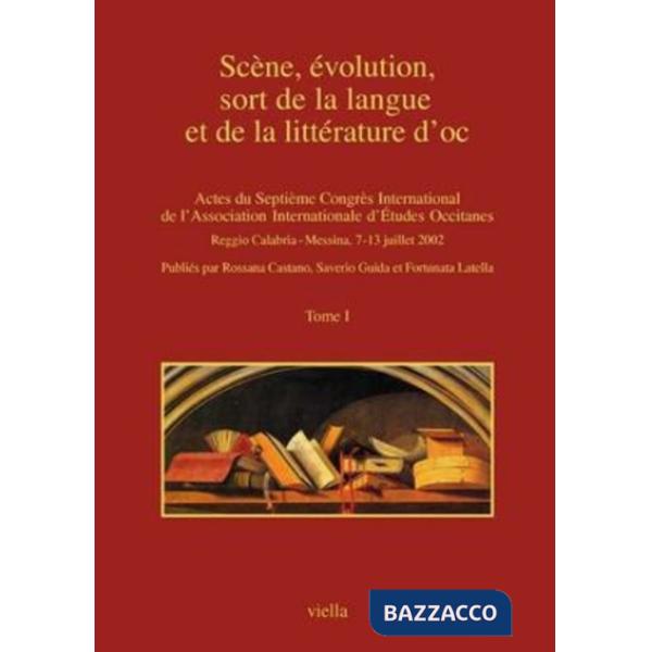 Scène, évolution, sort de la langue et de la littérature d'oc. Atti del Convegno (Reggio Calabria-Messina, 7-13 luglio 2002)