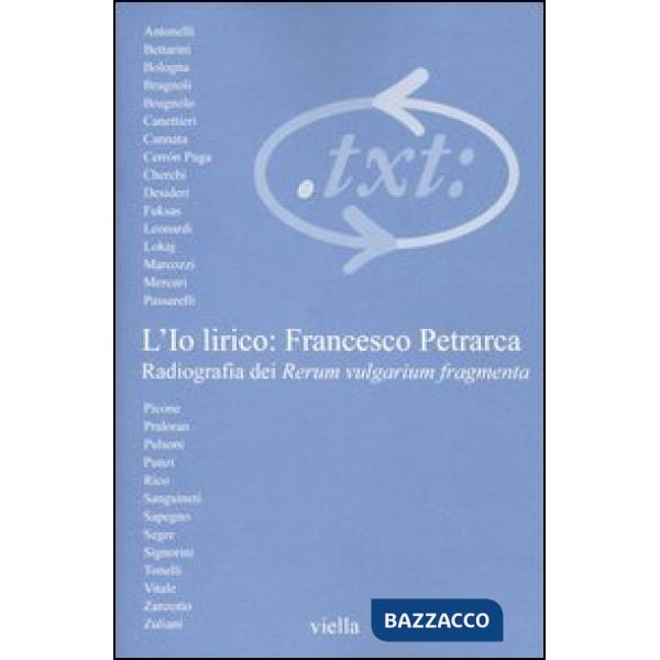 Critica del testo. Vol. 6/1: L'io lirico: Francesco Petrarca. Radiografia dei Rerum vulgarium fragmenta