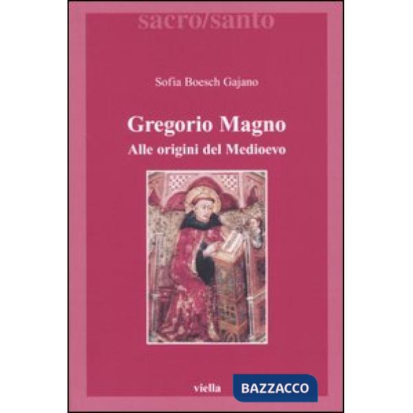 Gregorio Magno. Alle origini del Medioevo