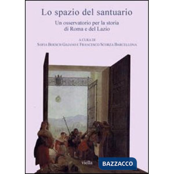 Spazio del santuario. Un osservatorio per la storia di Roma e del Lazio. Con CD-ROM (Lo)