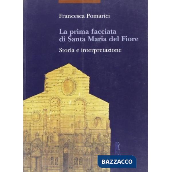 Prima facciata di Santa Maria del Fiore. Storia e interpretazione (La)
