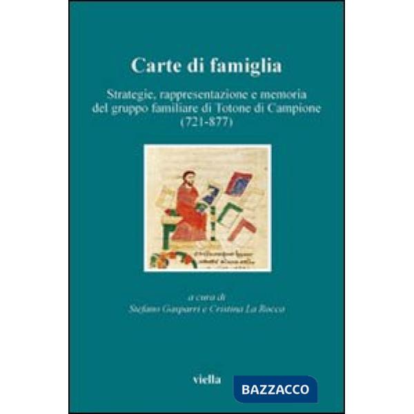 Carte di famiglia. Strategie, rappresentazione e memoria del gruppo familiare di Totone di Campione (721-877)