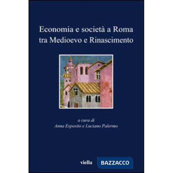 Economia e società a Roma tra Medioevo e Rinascimento. Studi dedicati ad Arnold Esch