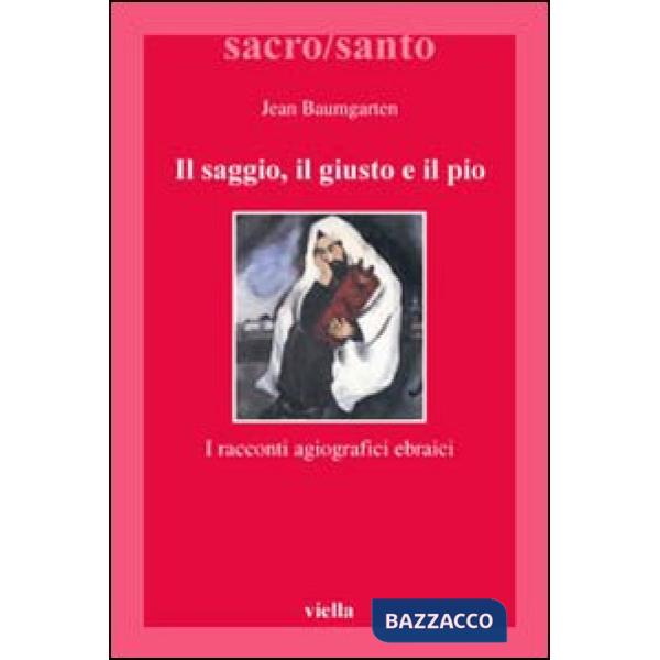 Saggio, il giusto, il pio. I racconti agiografici ebraici (Il)