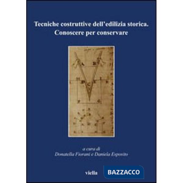 Tecniche costruttive dell'edilizia storica. Conoscere per conservare