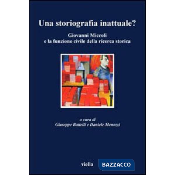 Storiografia inattuale? Giovanni Miccoli e la funzione civile della ricerca storica (Una)
