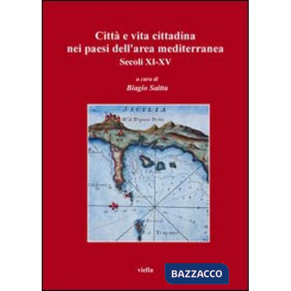 Città e vita cittadina nei paesi dell'area mediterranea. Secoli XI-XV